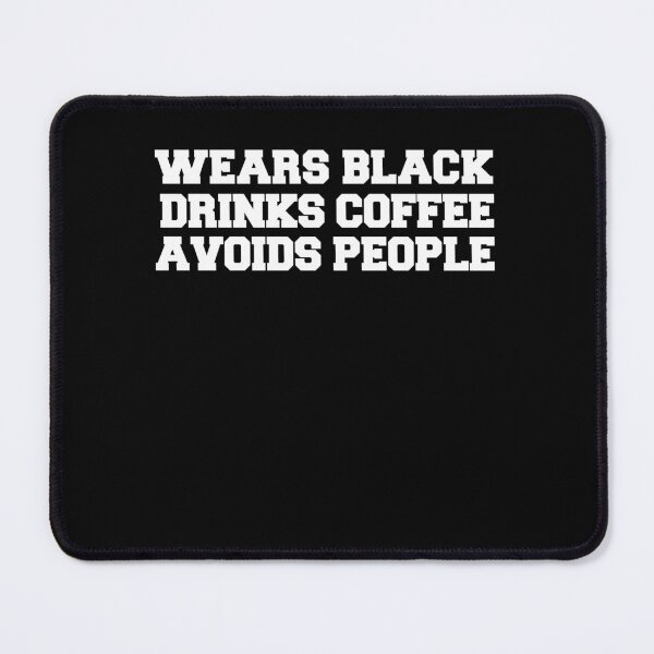 Item preview, Wears Black Drinks Coffee Avoids People Funny Saying designed and sold by BHMARTS.