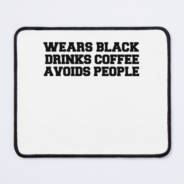 Item preview, Wears Black Drinks Coffee Avoids People Funny Saying designed and sold by BHMARTS.