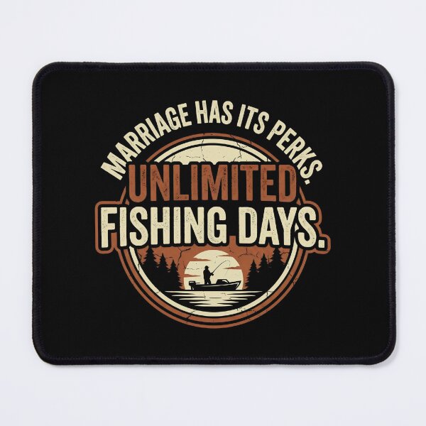 Item preview, Marriage Has Its Perks Unlimited Fishing Days Humor designed and sold by Emmatshirt1.