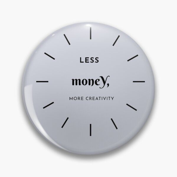 Item preview, Less Money, More Creativity designed and sold by Zoaluxe.