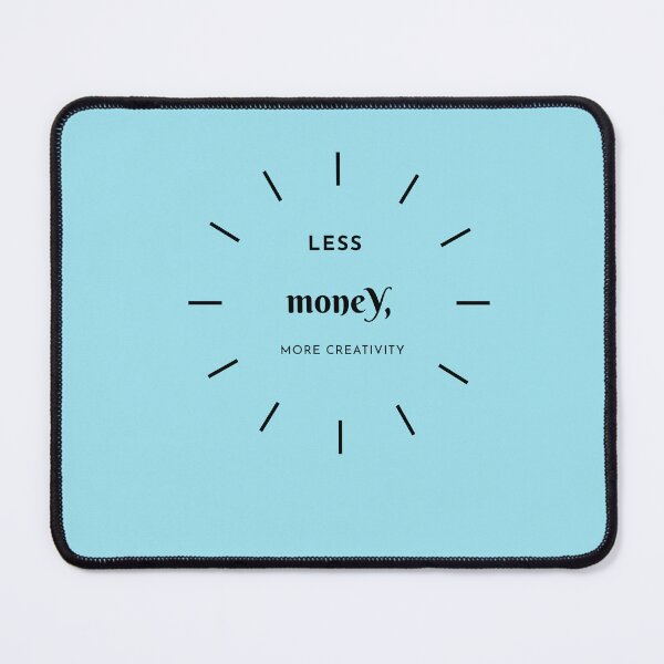 Item preview, Less Money, More Creativity designed and sold by Zoaluxe.