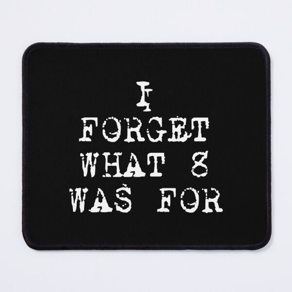 Item preview, I Forget What 8 Was For. designed and sold by EunsooLee.