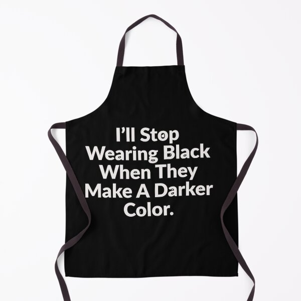 Item preview, I'll Stop Wearing Black When They Make A Darker Color. designed and sold by RomaniaStore.