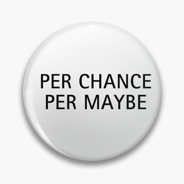Item preview, Per Chance Per Maybe | Absurd Internet Humor designed and sold by ContextPending.
