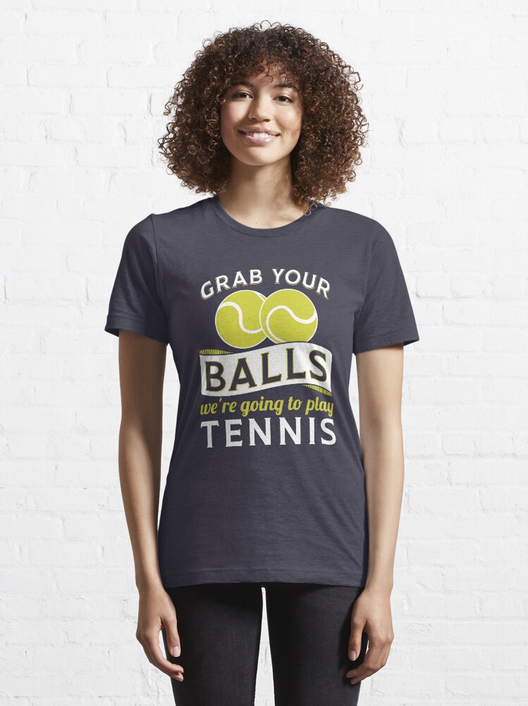 Alternative Ansicht von Grab Your Balls We're Going To Play Tennis - Funny Tennis Quote Gift Essential T-Shirt