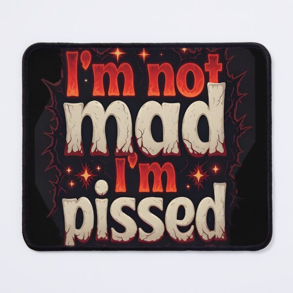 Item preview, I'm Not Mad I'm Pissed Sarcastic Angry Quote designed and sold by DrukNaStyl.