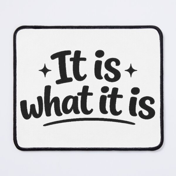 Item preview, It Is What It Is designed and sold by MarselArt.