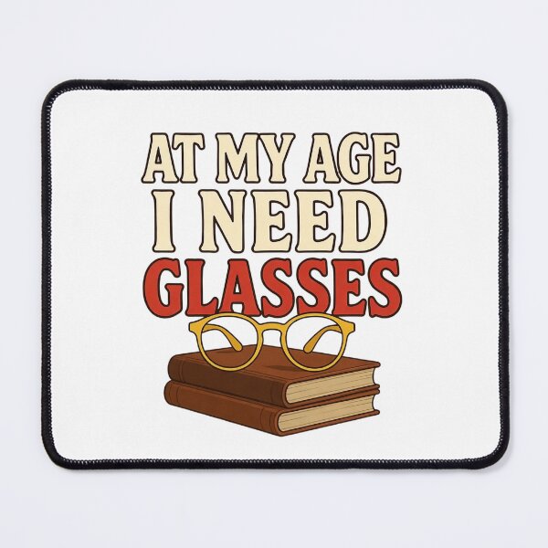 Item preview, At My Age l Need Glasses designed and sold by Art for Every Person.