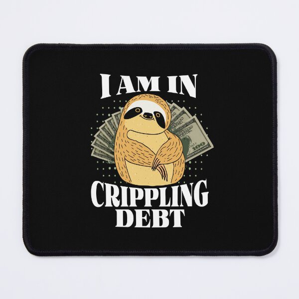 Item preview, Funny Sloth - I Am in Crippling Debt - Money Meme designed and sold by AnAzArt.