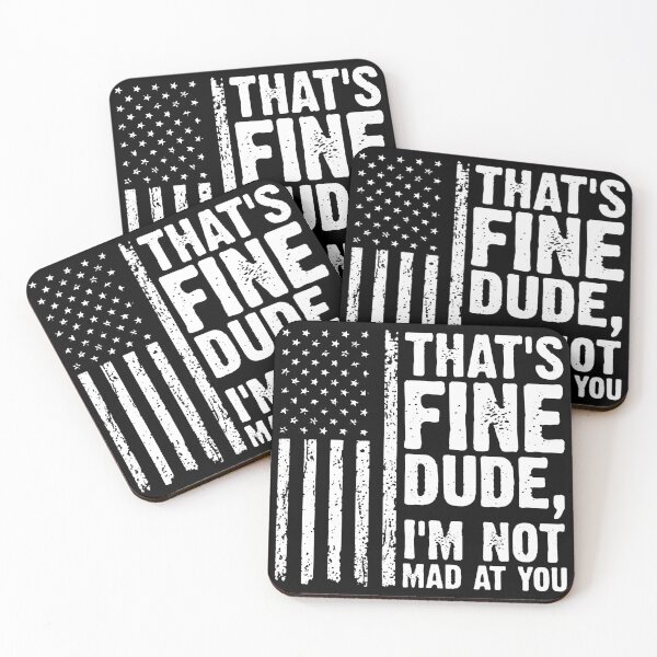 Item preview, THAT'S FINE DUDE, I'M NOT MAD AT YOU. designed and sold by amiblas.