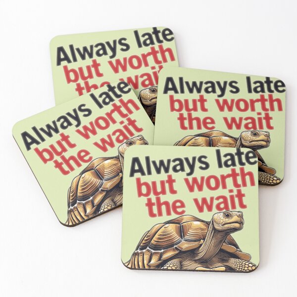 Item preview, Always Late but Worth the Wait designed and sold by The King's general goods.