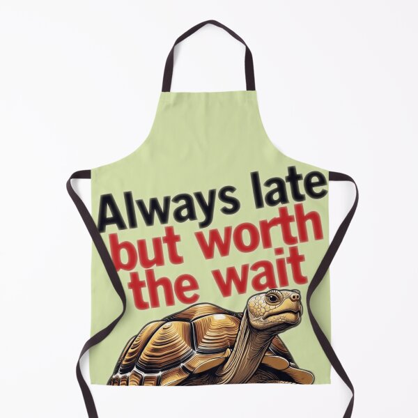 Item preview, Always Late but Worth the Wait designed and sold by The King's general goods.