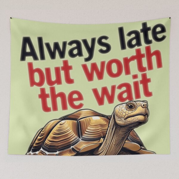Item preview, Always Late but Worth the Wait designed and sold by The King's general goods.