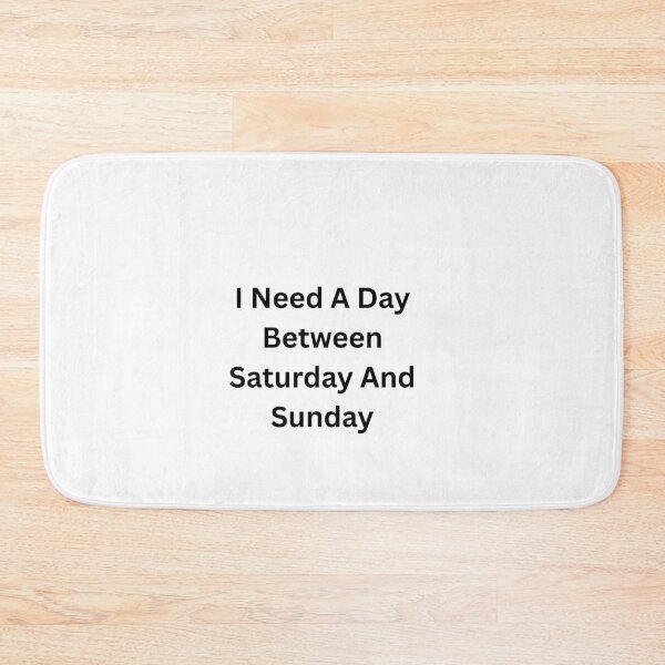 Item preview, I Need A Day Between Saturday And Sunday designed and sold by Happy Vibes Studio.