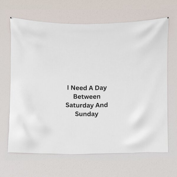 Item preview, I Need A Day Between Saturday And Sunday designed and sold by Happy Vibes Studio.