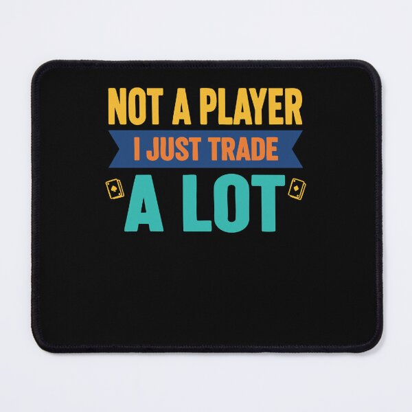 Item preview, Not A Player I Just Trade A Lot Trading Card designed and sold by LuminOrb.