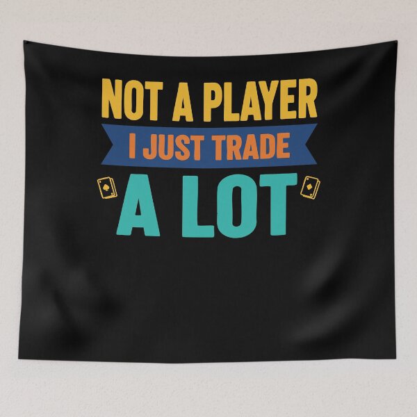 Item preview, Not A Player I Just Trade A Lot Trading Card designed and sold by LuminOrb.
