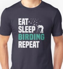 Eat Sleep Birding Repeat T-Shirt - Cool Funny Nerdy Comic Graphic Bird Watching Bird Spotter Twitching Ornithologist Humor Saying Sayings Statement Tee Shirt Gift Gift Idea Unisex T-Shirt