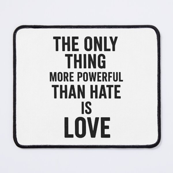 Item preview, The Only Thing More Powerful Than Hate Is Love  designed and sold by Uglyandcute.