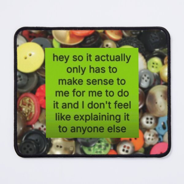 Item preview, It Only Has To Make Sense To Me - 365 Buttons Girl TikTok Meme designed and sold by JinxyArtistry.