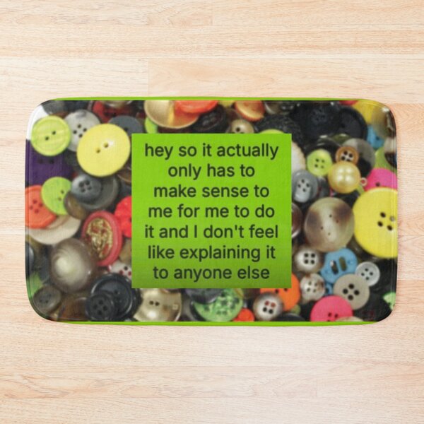 Item preview, It Only Has To Make Sense To Me - 365 Buttons Girl TikTok Meme designed and sold by JinxyArtistry.