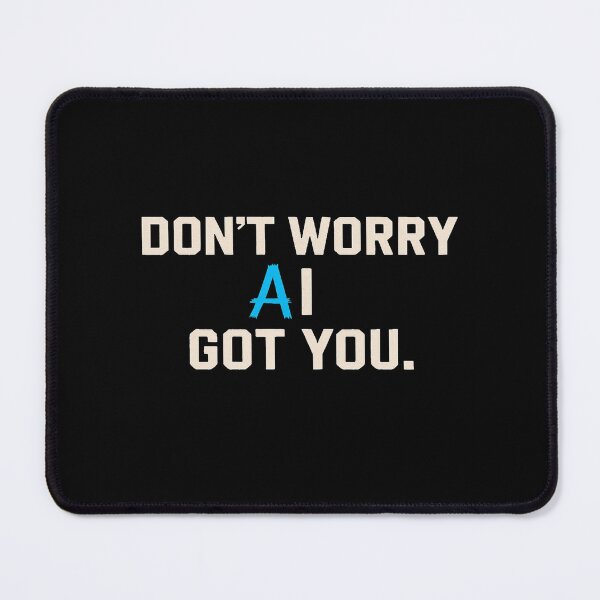 Item preview, Empowering “Don’t Worry AI Got You” Motivational Tech Quote Design for Creators & Innovators designed and sold by Bright Nest Studio.
