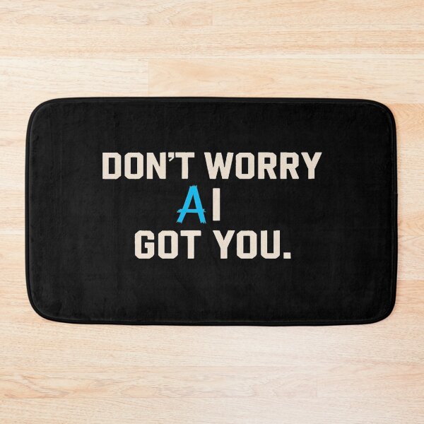 Item preview, Empowering “Don’t Worry AI Got You” Motivational Tech Quote Design for Creators & Innovators designed and sold by Bright Nest Studio.