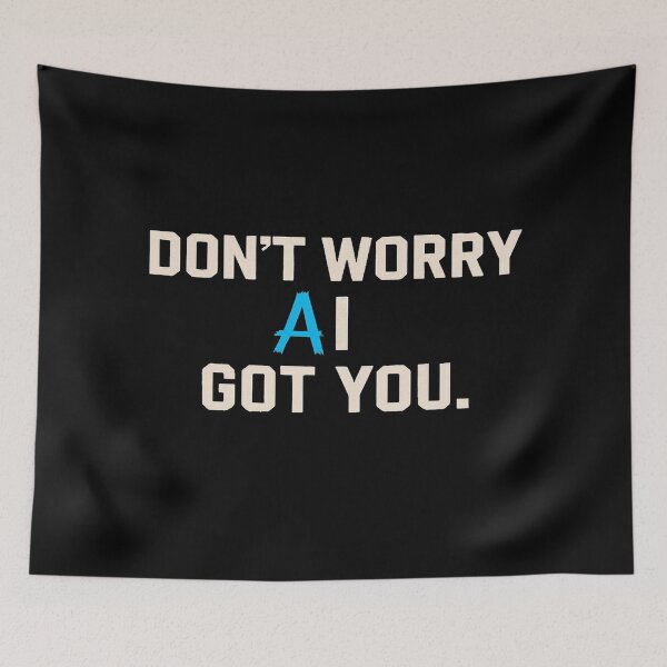 Item preview, Empowering “Don’t Worry AI Got You” Motivational Tech Quote Design for Creators & Innovators designed and sold by Bright Nest Studio.