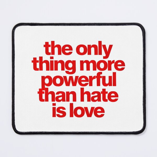 Item preview, The Only Thing More Powerful Than Hate Is Love designed and sold by Uglyandcute.
