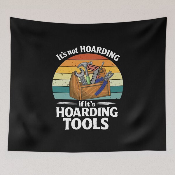 Item preview, It's not Hoarding if it's tools, carpenter, wood working designed and sold by CloudyPress.