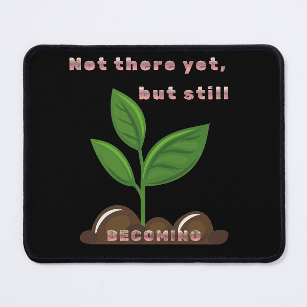 Item preview, Not There Yet, But Still Becoming - Inspirational Growing Plant Quote designed and sold by aga4kids.