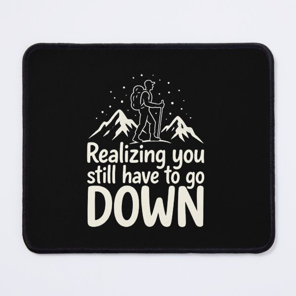 Item preview, Realizing You Still Have to Go Down Hiking designed and sold by Ink Magic.