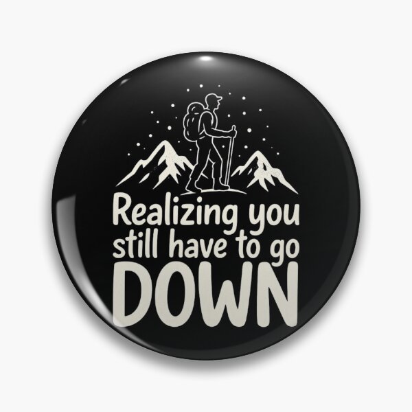 Item preview, Realizing You Still Have to Go Down Hiking designed and sold by Ink Magic.