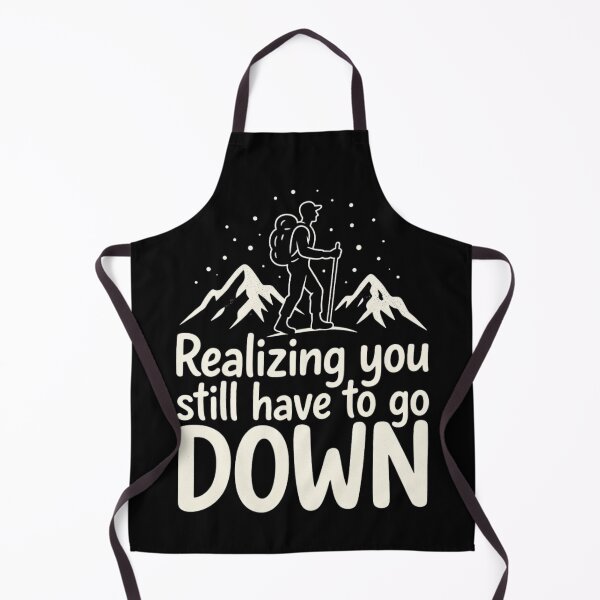 Item preview, Realizing You Still Have to Go Down Hiking designed and sold by Ink Magic.