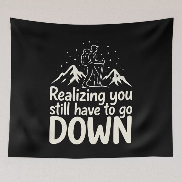 Item preview, Realizing You Still Have to Go Down Hiking designed and sold by Ink Magic.