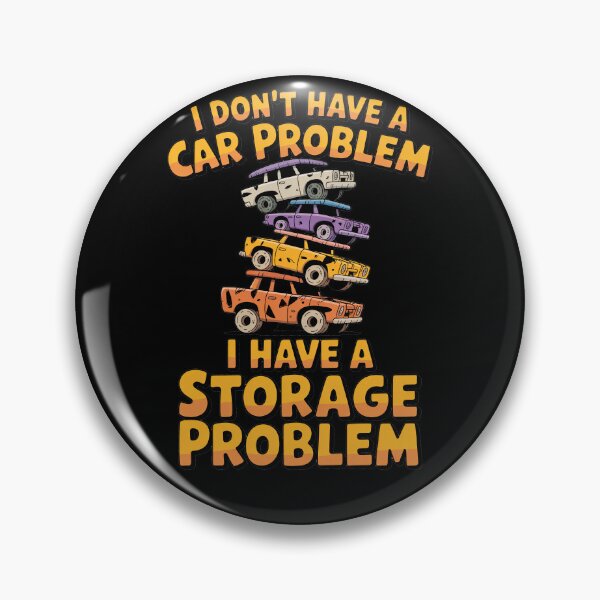 Item preview, I Don't Have a Car Problem I Have a Storage Problem designed and sold by Millsoft.