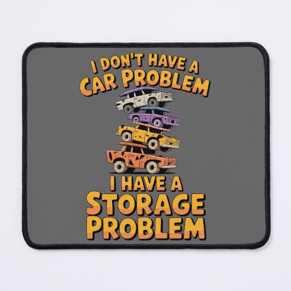 Item preview, I Don't Have a Car Problem I Have a Storage Problem designed and sold by Millsoft.