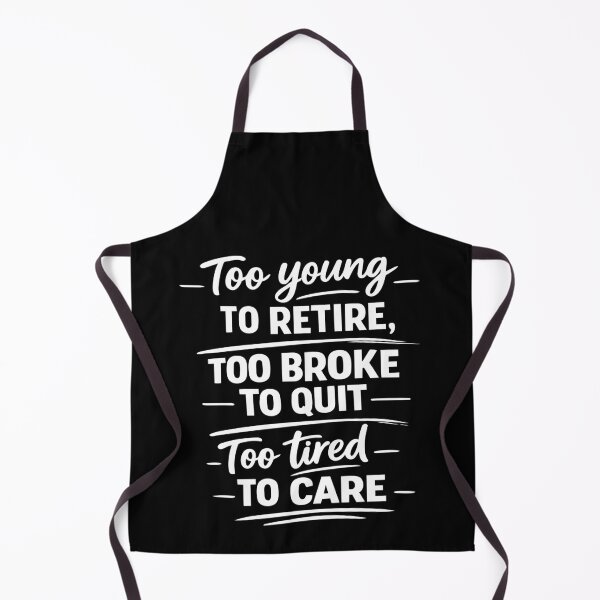 Item preview, Too Young to Retire Too Broke to Quit Too Tired to Care T-shirt designed and sold by OlizaPrint.