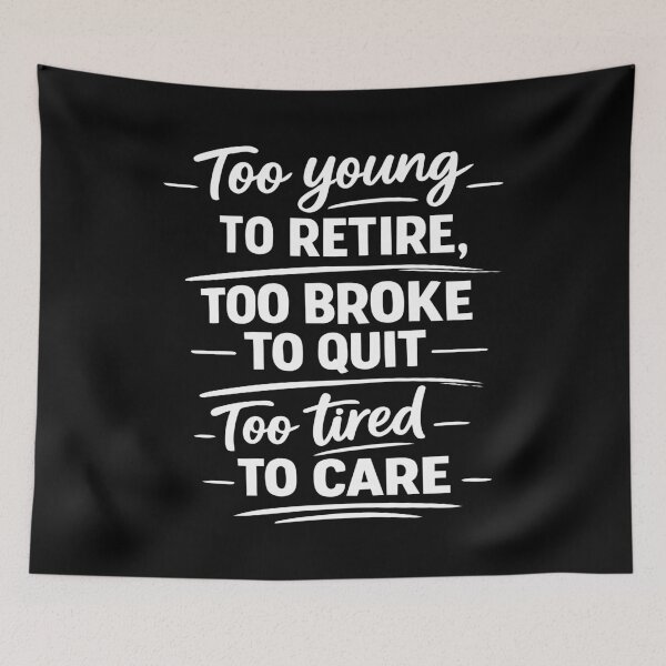 Item preview, Too Young to Retire Too Broke to Quit Too Tired to Care T-shirt designed and sold by OlizaPrint.