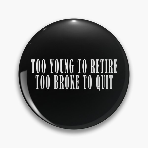 Item preview, Too Young to Retire Too Broke to Quit T-shirt designed and sold by OlizaPrint.