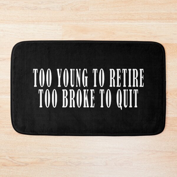 Item preview, Too Young to Retire Too Broke to Quit T-shirt designed and sold by OlizaPrint.
