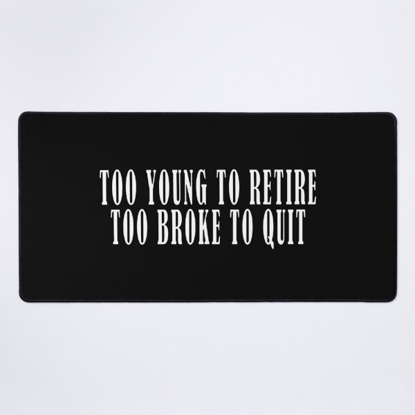 Item preview, Too Young to Retire Too Broke to Quit T-shirt designed and sold by OlizaPrint.