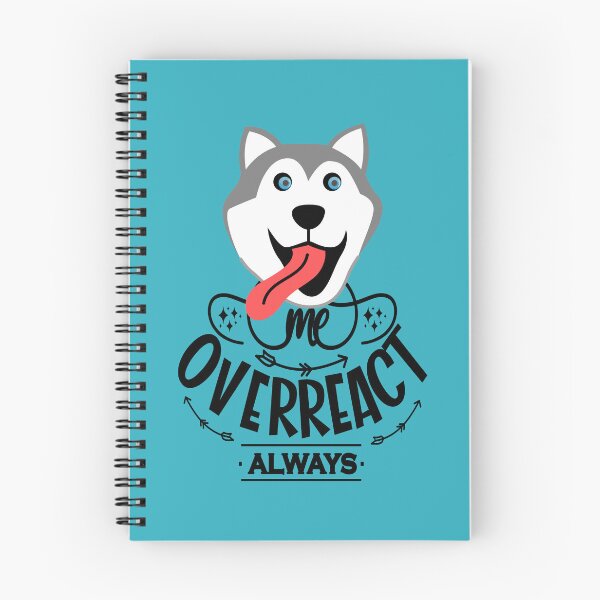 Item preview, Me Overreact Always Husky designed and sold by TheBeeKindSpace.