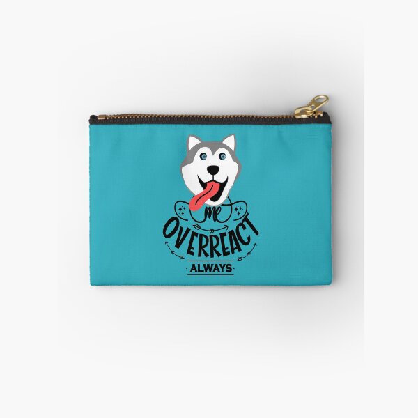 Item preview, Me Overreact Always Husky designed and sold by TheBeeKindSpace.