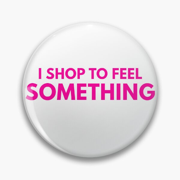 Item preview, I Shop To Feel Something Funny Quote Design designed and sold by PAPMEOUTSIDEE.