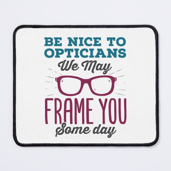 Item preview, Be Nice to Opticians We May Frame You Some Day Funny Optician designed and sold by jaygo.