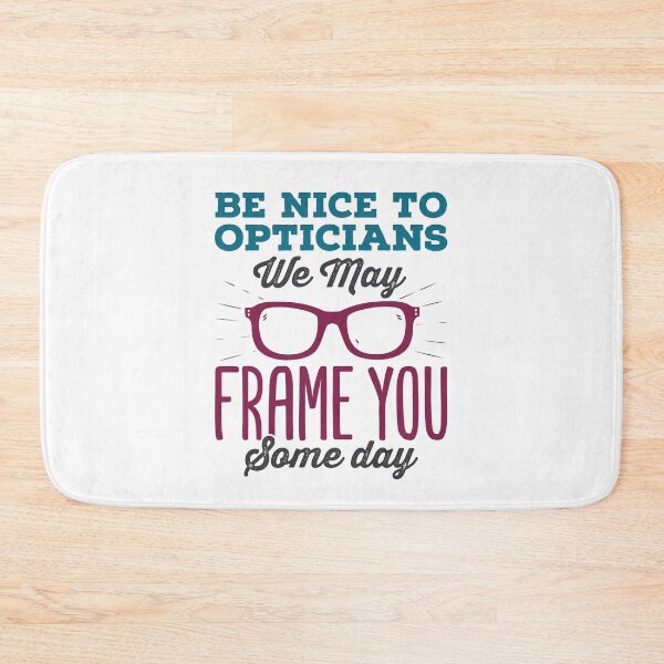 Item preview, Be Nice to Opticians We May Frame You Some Day Funny Optician designed and sold by jaygo.