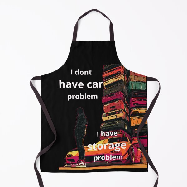 Item preview, I Dont Have Car Problem I Have Storage Problem designed and sold by KRIS TakeThisShirt POD Shop.