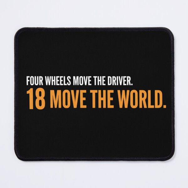 Item preview, FOUR WHEELS MOVE THE DRIVER. 18 MOVE THE WORLD. designed and sold by Vicastore.