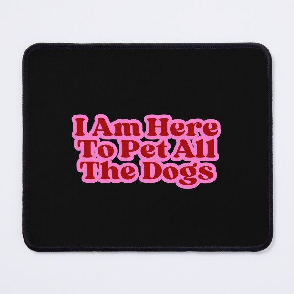 Item preview, I Am Here To Pet All The Dogs designed and sold by SWETA HALDER.